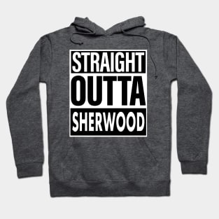 Sherwood Name Straight Outta Sherwood Hoodie